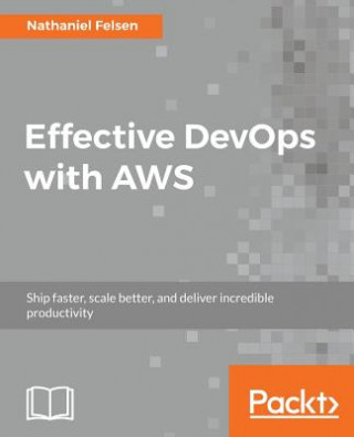 Kniha Effective DevOps with AWS Nathaniel Felsen