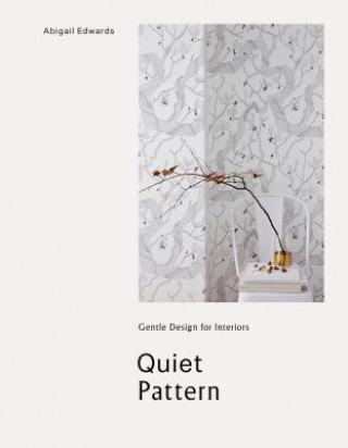 Kniha Quiet Pattern: Gentle Design for Interiors Abigail Edwards