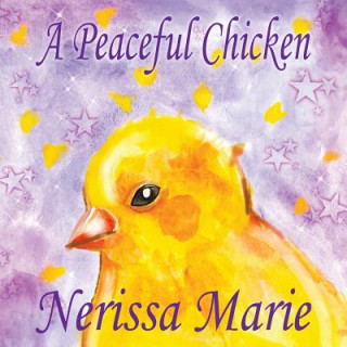 Book Peaceful Chicken (An Inspirational Story Of Finding Bliss Within, Preschool Books, Kids Books, Kindergarten Books, Baby Books, Kids Book, Ages 2-8, To Nerissa Marie