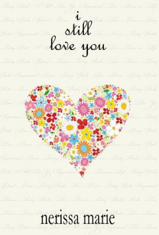 Knjiga Poetry Book - I Still Love You (Inspirational Love Poems on Life, Poetry Books, Spiritual Poems, Poetry Books, Love Poems, Poetry Books, Inspirational Nerissa Marie