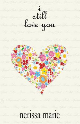 Knjiga Poetry Book - I Still Love You (Inspirational Love Poems on Life, Poetry Books, Spiritual Poems, Poetry Books, Love Poems, Poetry Books, Inspirational Nerissa Marie