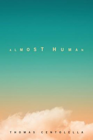 Knjiga Almost Human: Poems Thomas Centolella