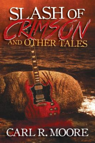 Kniha Slash of Crimson and Other Tales Carl R. Moore