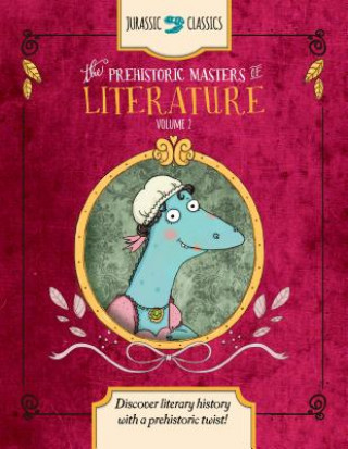 Könyv The Prehistoric Masters of Literature Volume 2: Discover Literary History with a Prehistoric Twist! Elise Wallace