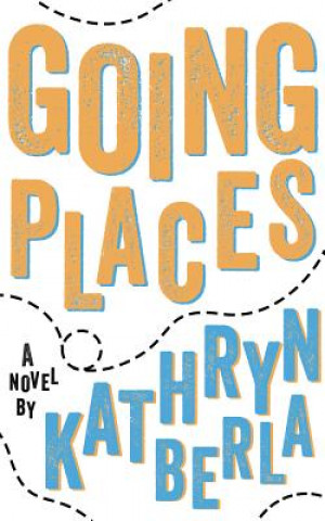 Könyv Going Places Kathryn Berla