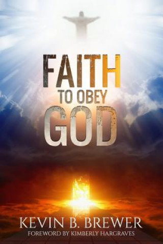 Kniha Faith To Obey God Kevin B Brewer