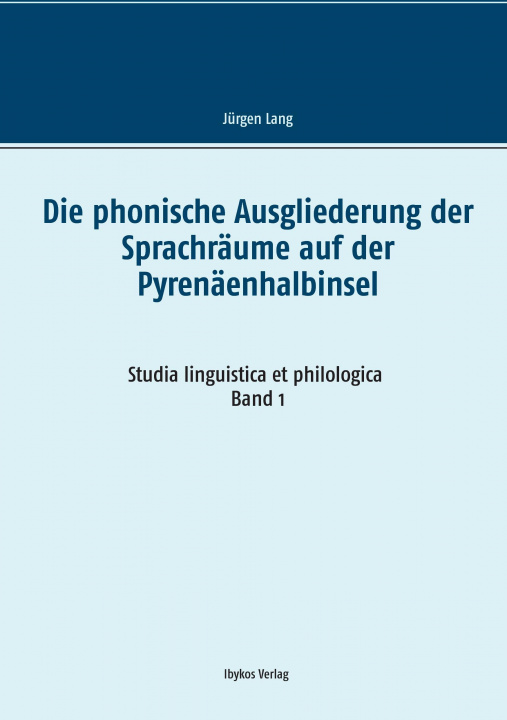 Książka Die phonische Ausgliederung der Sprachräume auf der Pyrenäenhalbinsel Jürgen Lang