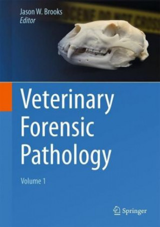 Kniha Veterinary Forensic Pathology, Volume 1 Jason W. Brooks