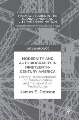 Kniha Modernity and Autobiography in Nineteenth-Century America James E. Dobson