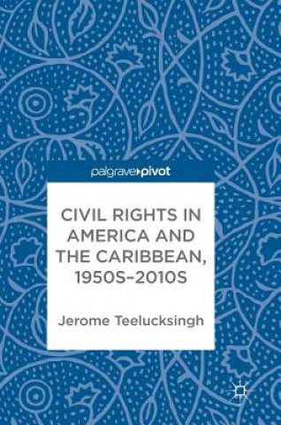 Könyv Civil Rights in America and the Caribbean, 1950s-2010s Jerome Teelucksingh
