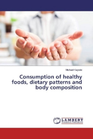 Carte Consumption of healthy foods, dietary patterns and body composition Michael Kayode