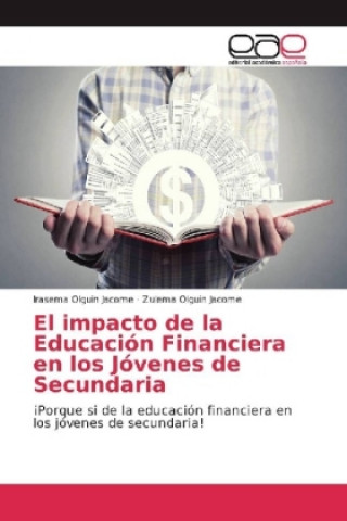 Книга El impacto de la Educación Financiera en los Jóvenes de Secundaria Irasema Olguin Jacome