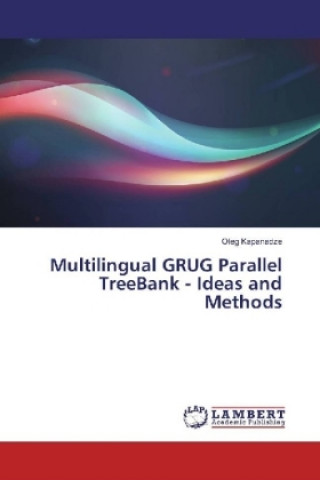Knjiga Multilingual GRUG Parallel TreeBank - Ideas and Methods Oleg Kapanadze