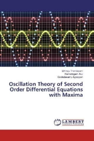 Kniha Oscillation Theory of Second Order Differential Equations with Maxima Ethiraju Thandapani