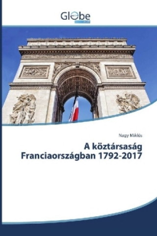 Kniha A köztársaság Franciaországban 1792-2017 Nagy Miklós