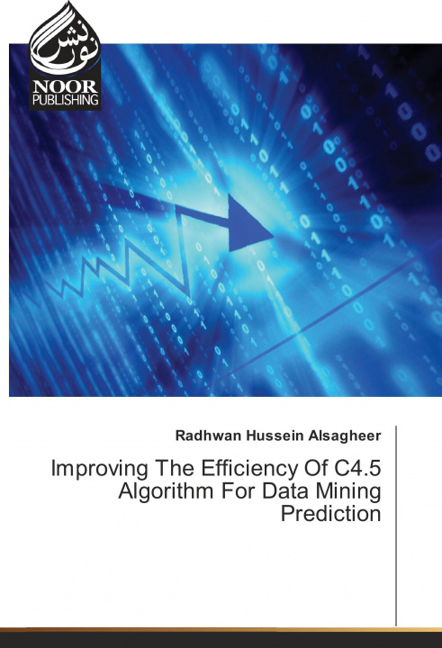 Knjiga Improving The Efficiency Of C4.5 Algorithm For Data Mining Prediction Radhwan Hussein Alsagheer