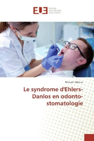 Könyv Le syndrome d'Ehlers-Danlos en odonto-stomatologie Mickael Delarue