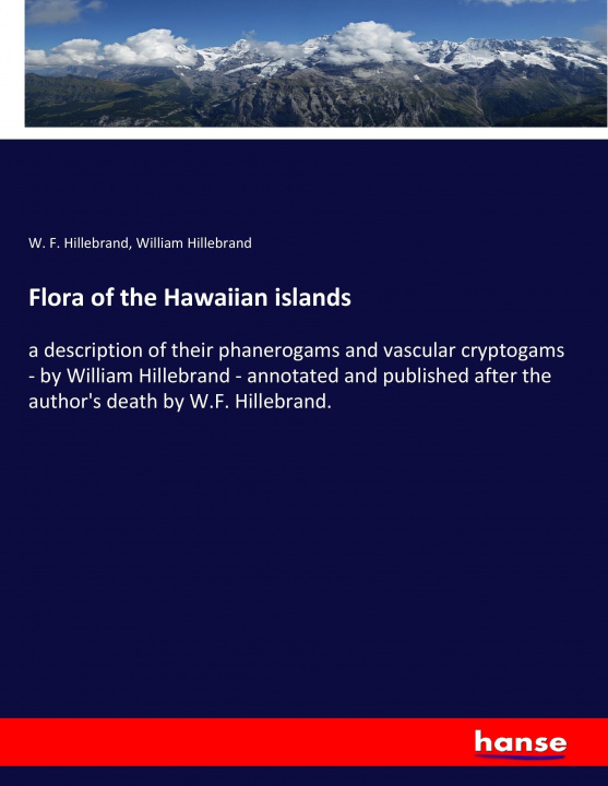 Kniha Flora of the Hawaiian islands W. F. Hillebrand