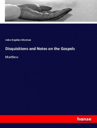 Carte Disquisitions and Notes on the Gospels John Hopkins Morison