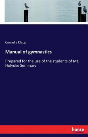 Książka Manual of gymnastics Cornelia Clapp