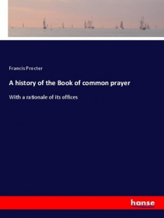 Kniha history of the Book of common prayer Francis Procter