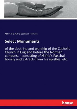 Knjiga Select Monuments Ã†lfric Abbot of E. Ã†lfric