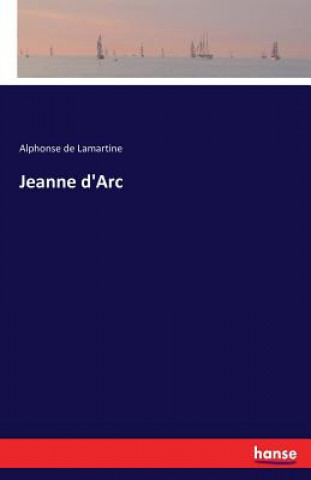 Kniha Jeanne d'Arc Alphonse De Lamartine
