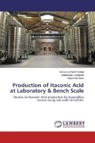 Book Production of Itaconic Acid at Laboratory & Bench Scale Amrendra Nath Pathak