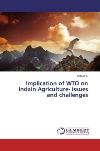 Kniha Implication of WTO on Indain Agriculture- issues and challenges Sakeer E.