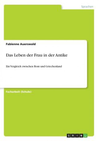Kniha Das Leben der Frau in der Antike Fabienne Auerswald
