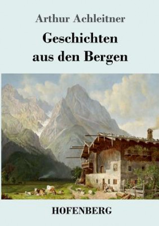 Książka Geschichten aus den Bergen Arthur Achleitner