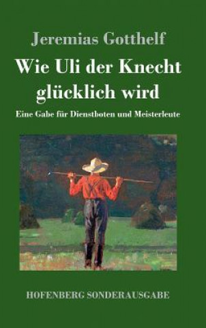 Книга Wie Uli der Knecht glucklich wird Jeremias Gotthelf