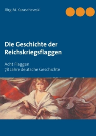 Kniha Die Geschichte der Reichskriegsflaggen Jörg M. Karaschewski
