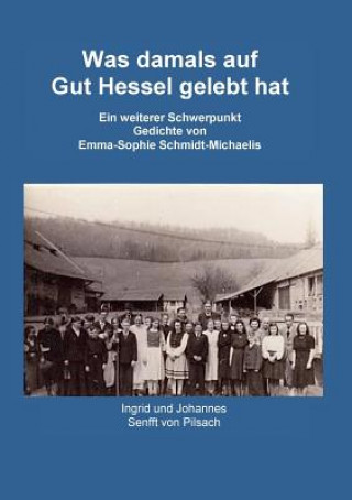 Könyv Was damals auf Gut Hessel gelebt hat Ingrid Senfft Von Pilsach