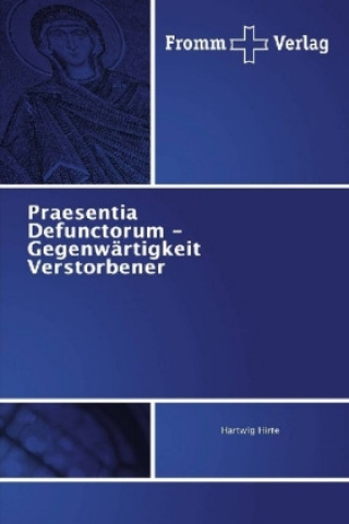 Kniha Praesentia Defunctorum - Gegenwärtigkeit Verstorbener Hartwig Hirte