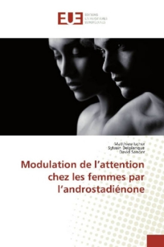 Kniha Modulation de l'attention chez les femmes par l'androstadiénone Matthieu Ischer