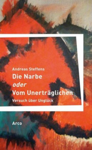 Książka Die Narbe oder Vom Unerträglichen Andreas Steffens
