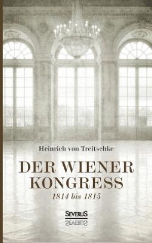 Книга Wiener Kongress Heinrich Von Treitschke