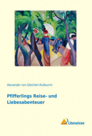 Boek Pfifferlings Reise- und Liebesabenteuer Alexander von Gleichen-Rußwurm