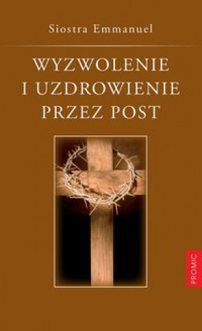 Livre Wyzwolenie i uzdrowienie przez post Siostra Emmanuel