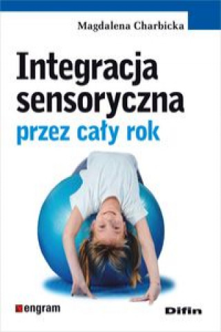 Kniha Integracja sensoryczna przez caly rok Magdalena Charbicka