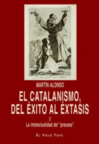 Книга El catalanismo, del éxito al éxtasis II : la intelectualidad del ?proceso? Martín Alonso Álvarez
