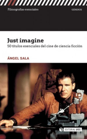Carte Just imagine 50 títulos esenciales del cine de ciencia ficción ANGEL SALA