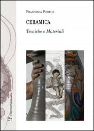 Kniha Ceramica. Tecniche e materiali Francesca Bertini