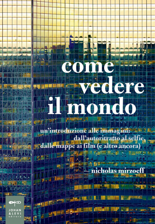 Kniha Come vedere il mondo. Un'introduzione alle immagini: dall'autoritratto al selfie, dalle mappe ai film (e altro ancora) Nicholas Mirzoeff