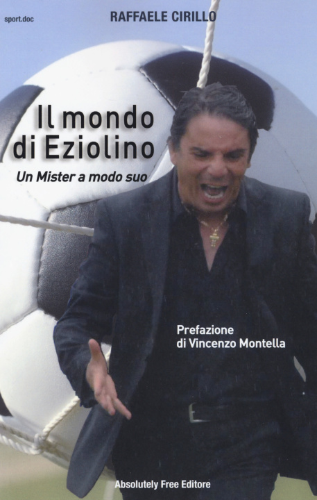 Libro Il mondo di Eziolino. Un Mister a modo suo Raffaele Cirillo