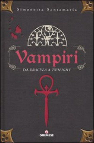Knjiga Vampiri. Da «Dracula» a «Twilight» Simonetta Santamaria