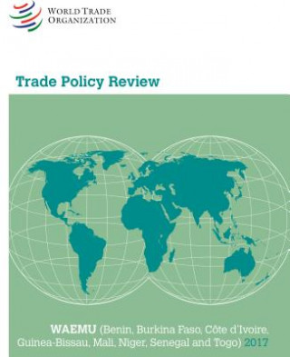 Kniha Trade Policy Review 2017: Waemu: (Benin, Burkina Faso, Côte d'Ivoire, Guinea-Bissau, Mali, Niger, Senegal and Togo) World Tourism Organization