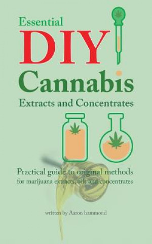 Könyv Essential DIY Cannabis Extracts and Concentrates Aaron Hammond