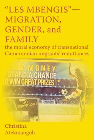 Könyv Les Mbengis-Migration, Gender, and Family Christina Atekmangoh